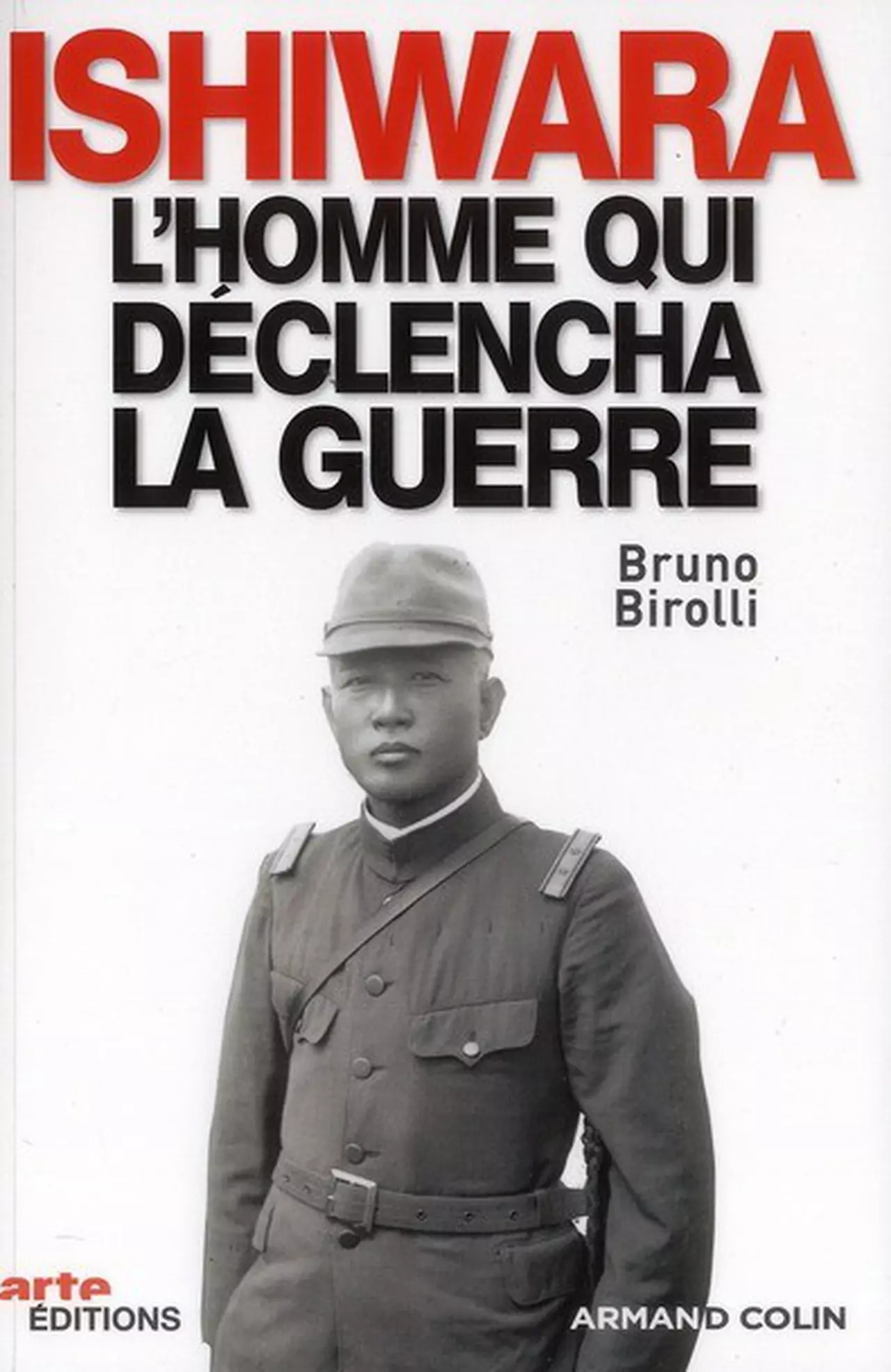 Kanji Ishiwara, L'Homme Qui Declencha La Guerre