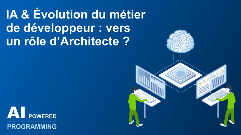 IA & Évolution du métier de développeur logiciel : vers un rôle d’Architecte ?